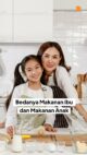 Bedanya Makanan Ibu dan Makanan Anak